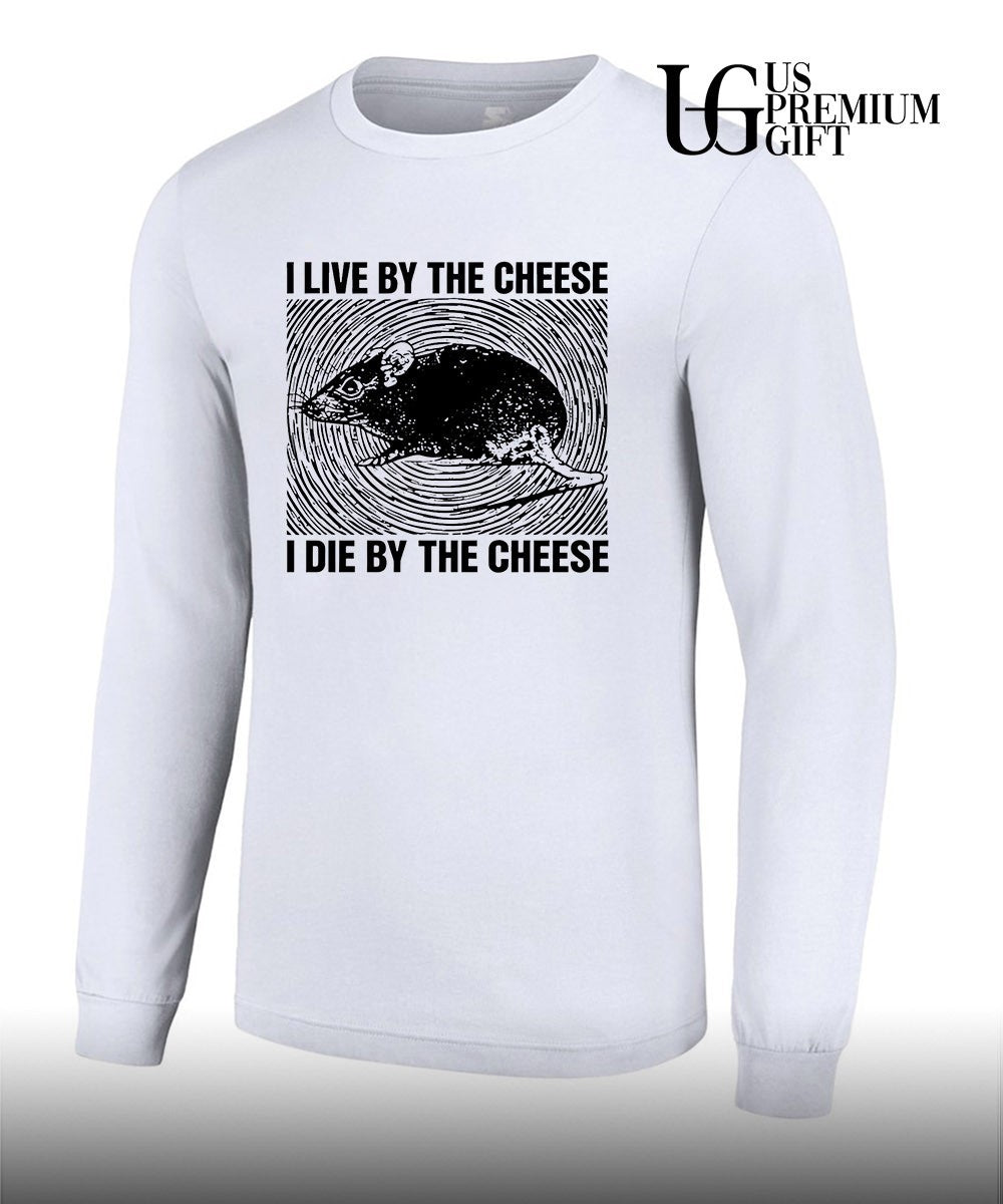 Rat I live by the cheese I die by the cheese shirt