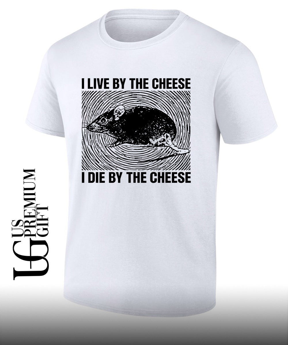 Rat I live by the cheese I die by the cheese shirt