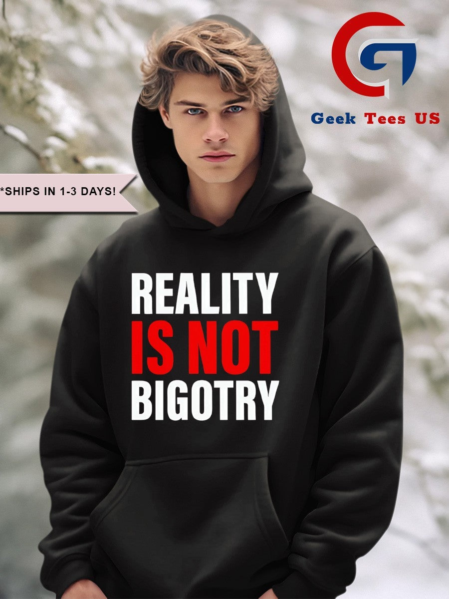 Reality is not Bigotry shirt