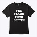 Red Flags Fuck Better T Shirt