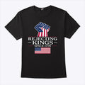 Rejecting Kings Since 1776 T Shirt