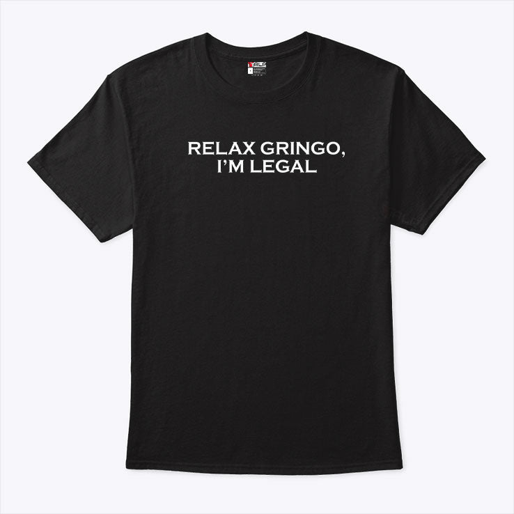 Relax Gringo I’m Legal T Shirt