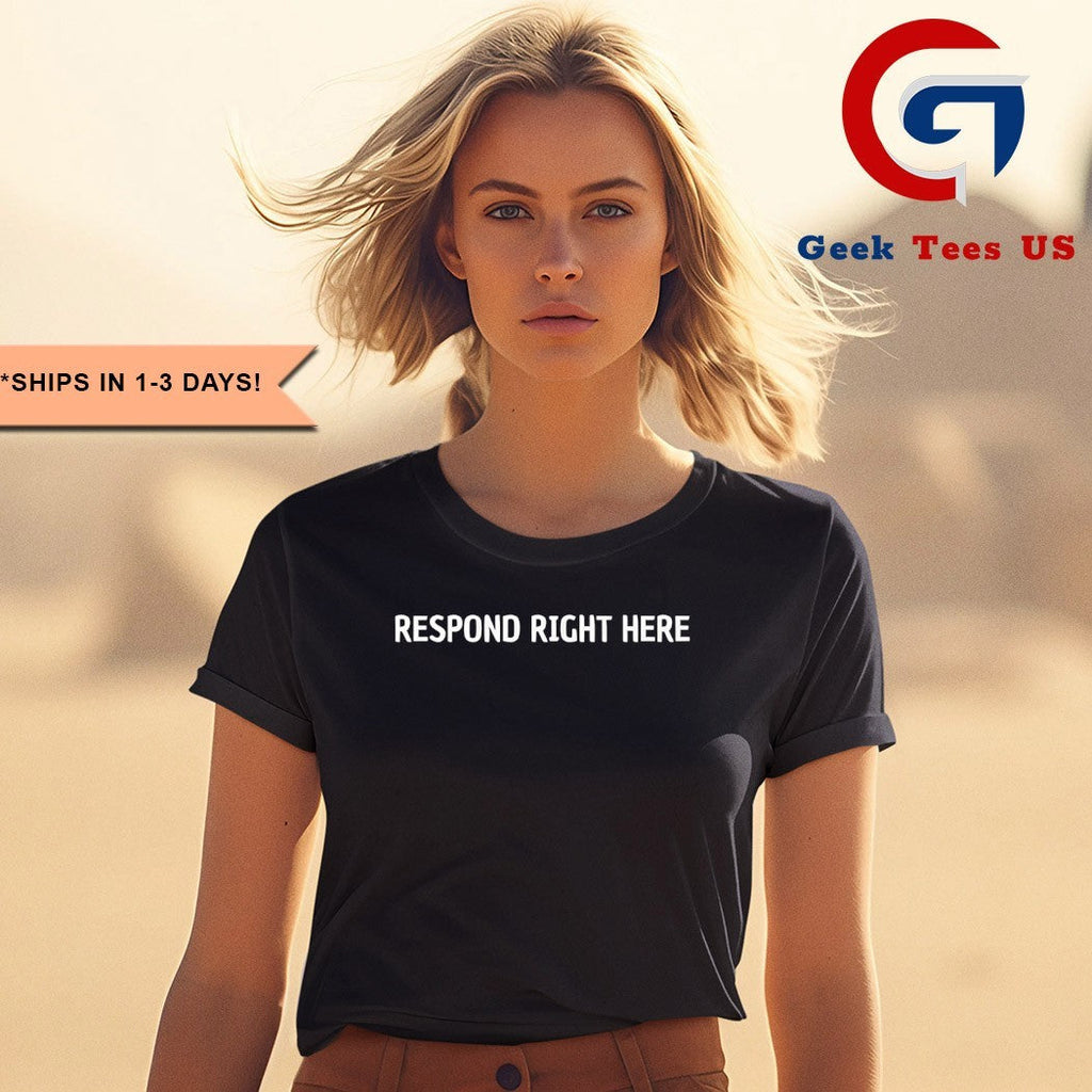 Respond right here shirt