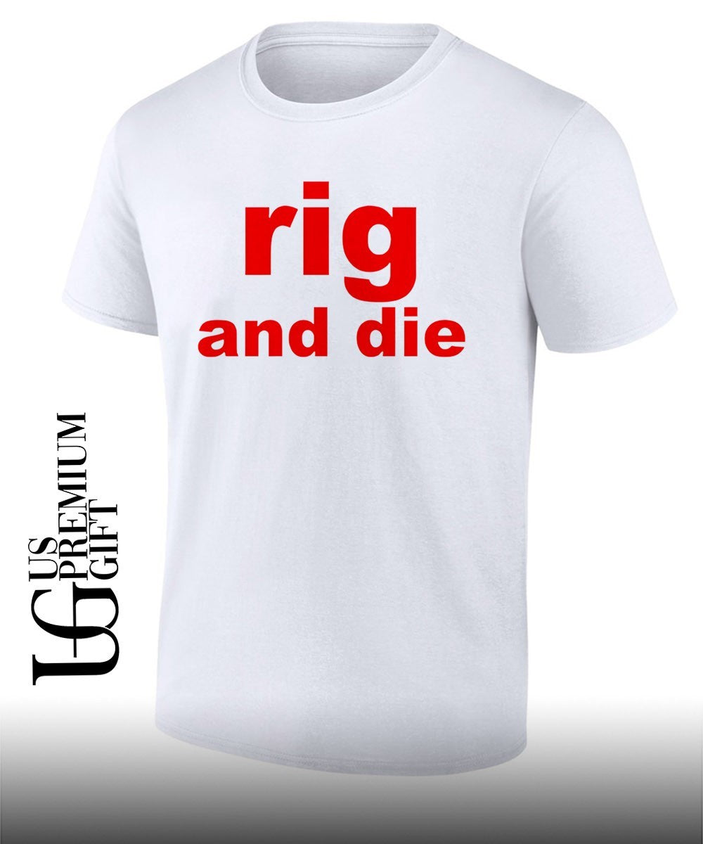 Rig and die shirt