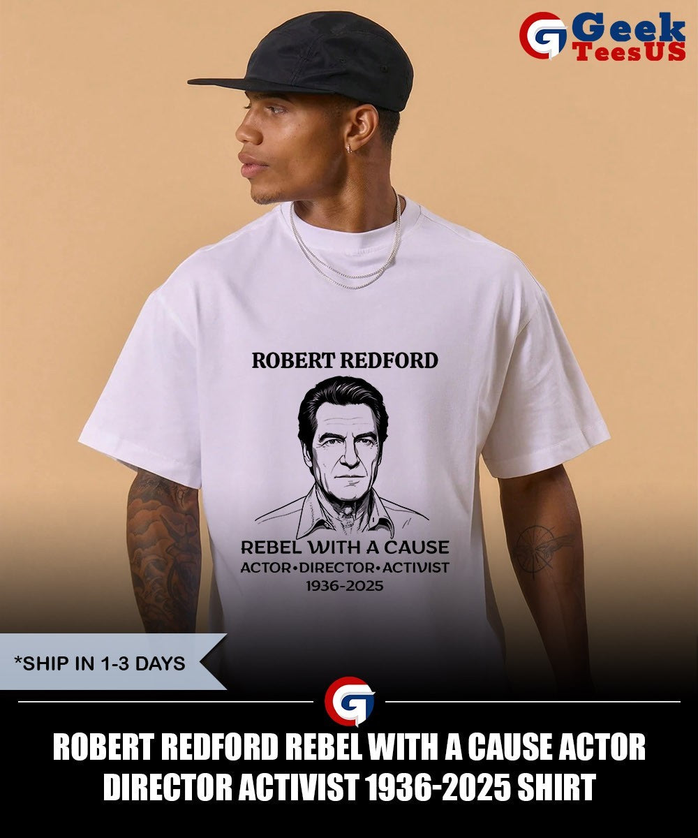 Robert Redford Rebel with a Cause Actor Director Activist 1936-2025 shirt