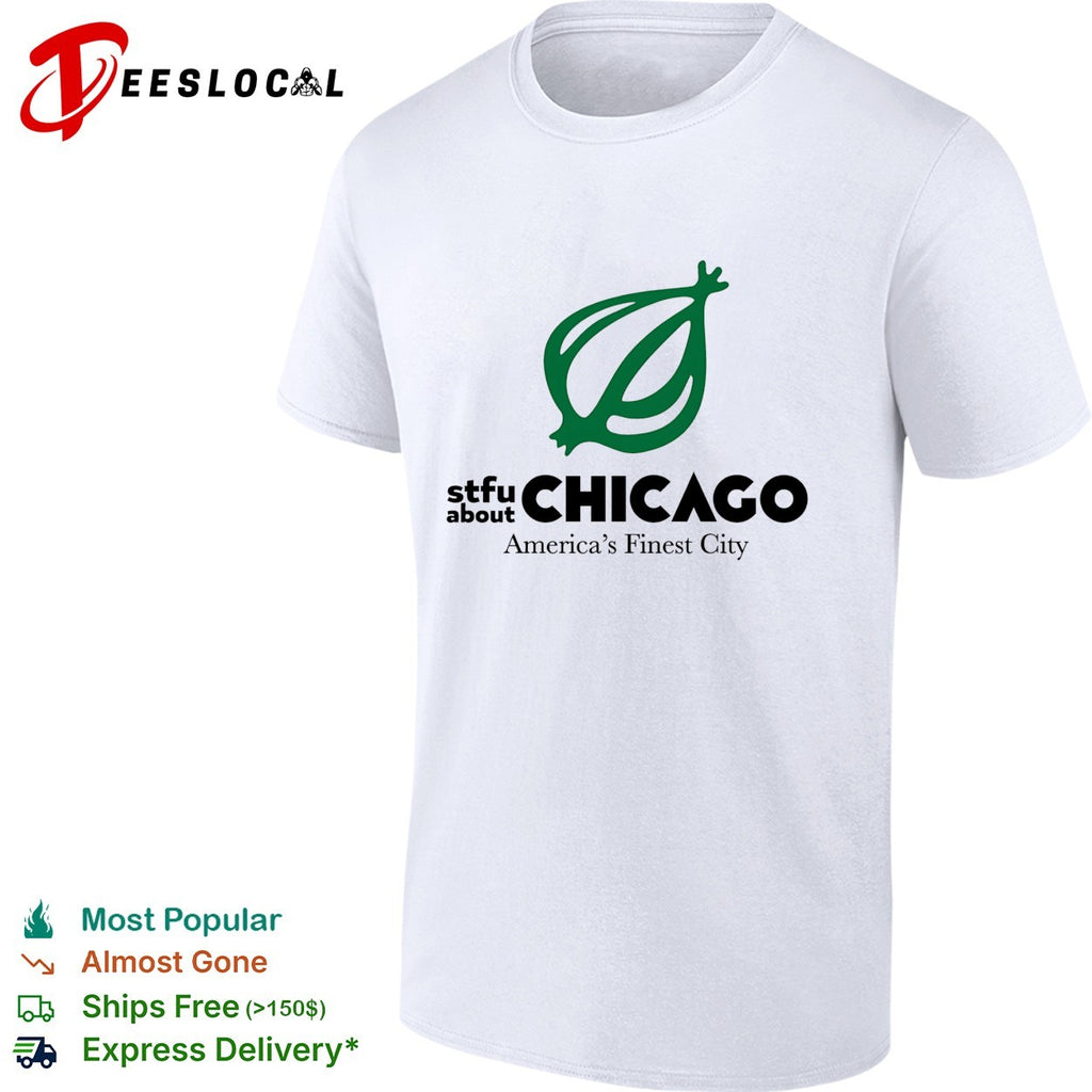 STFU about Chicago America’s finest city onion logo shirt