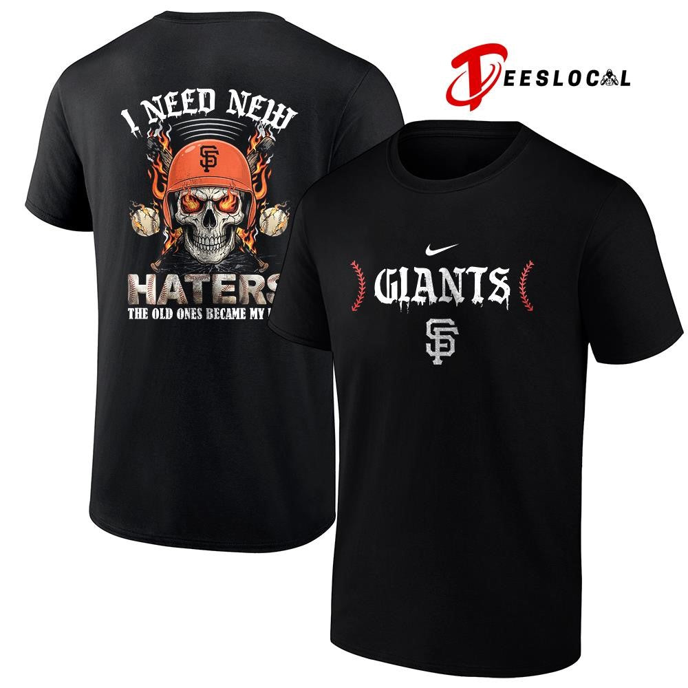 San Francisco Giants I need new haters the old ones became my fans skull baseball shirt