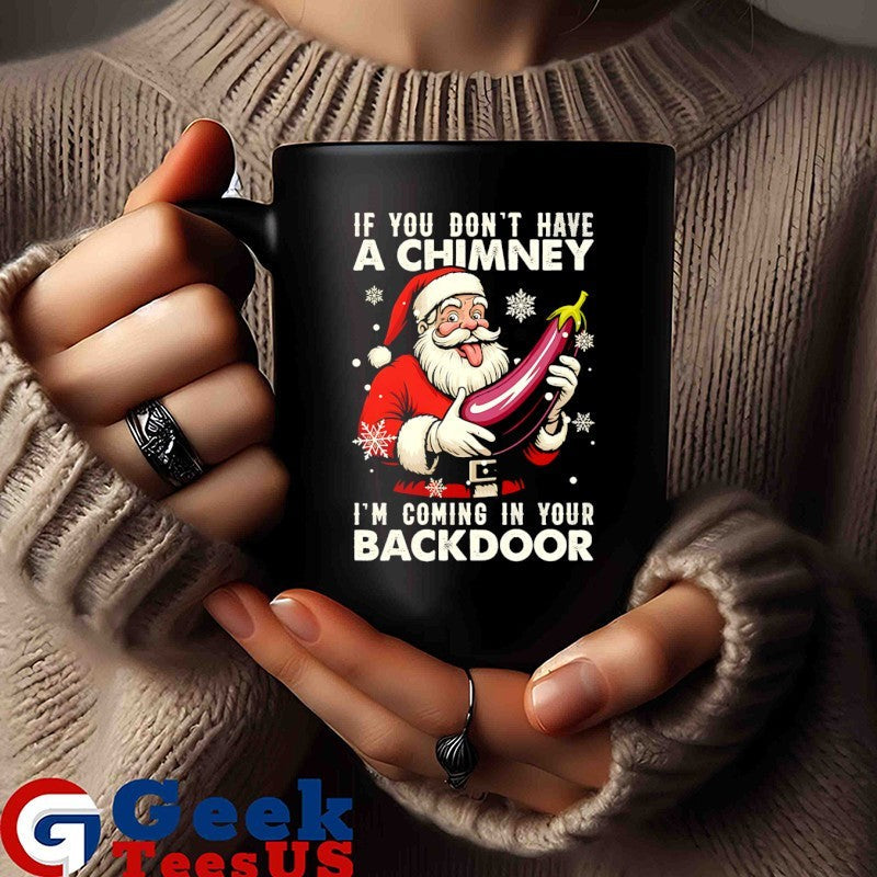 Santa Claus if you don’t have a chimney I’m coming in your back door Christmas shirt