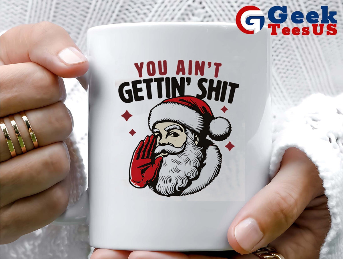 Santa Claus you ain’t getting’ shit Christmas 2025 shirt
