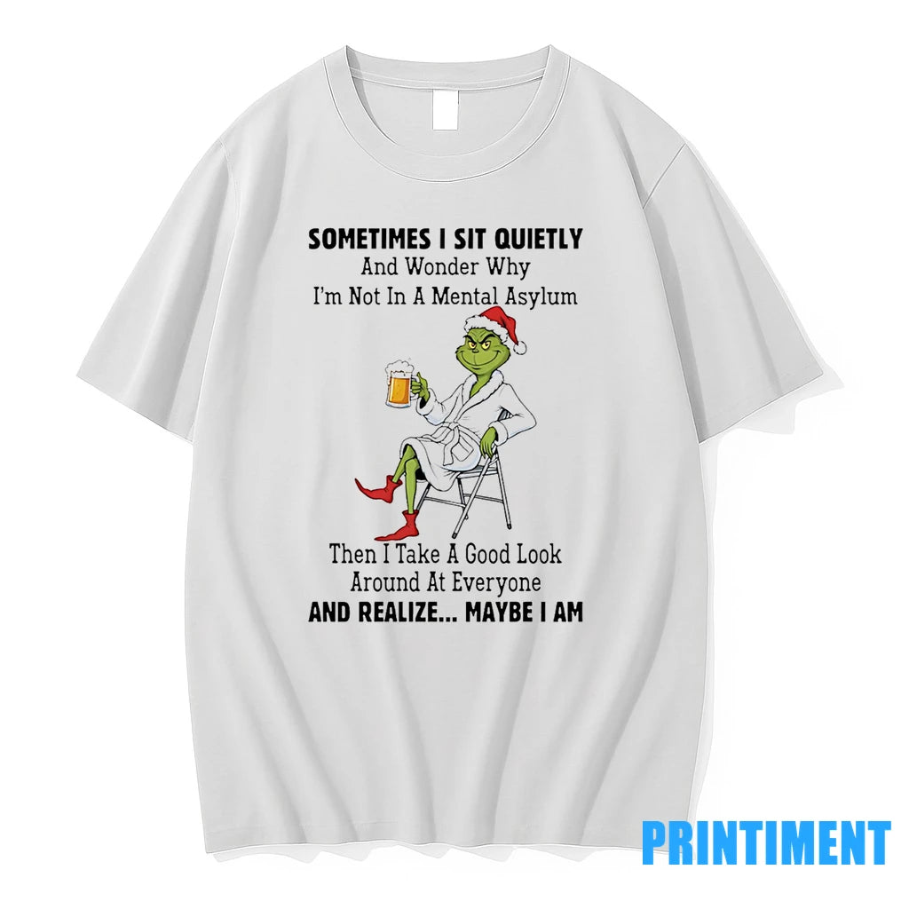 Santa Grinch Sometimes I Sit Quietly And Wonder Why Im Not In A Mental Asylum