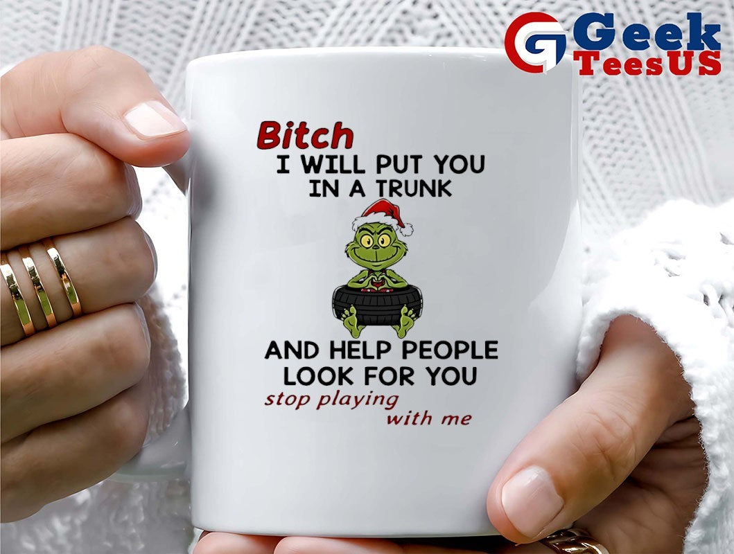Santa hat Grinch baby bitch I will put you in a trunk and help people look for you stop playing with me Christmas 2025 shirt