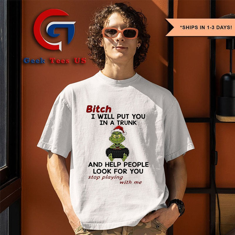 Santa hat Grinch baby bitch I will put you in a trunk and help people look for you stop playing with me Christmas 2025 shirt