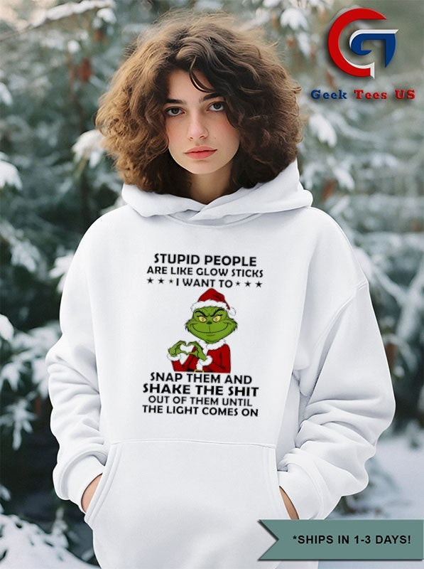 Santa hat Grinch stupid people are like glow sticks I want to snap them Christmas shirt