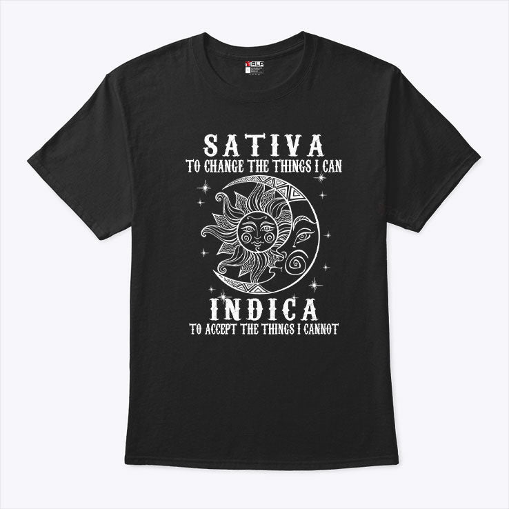 Sativa To Change The Things I Can Indica To Accept The Things I Cannot Shirt