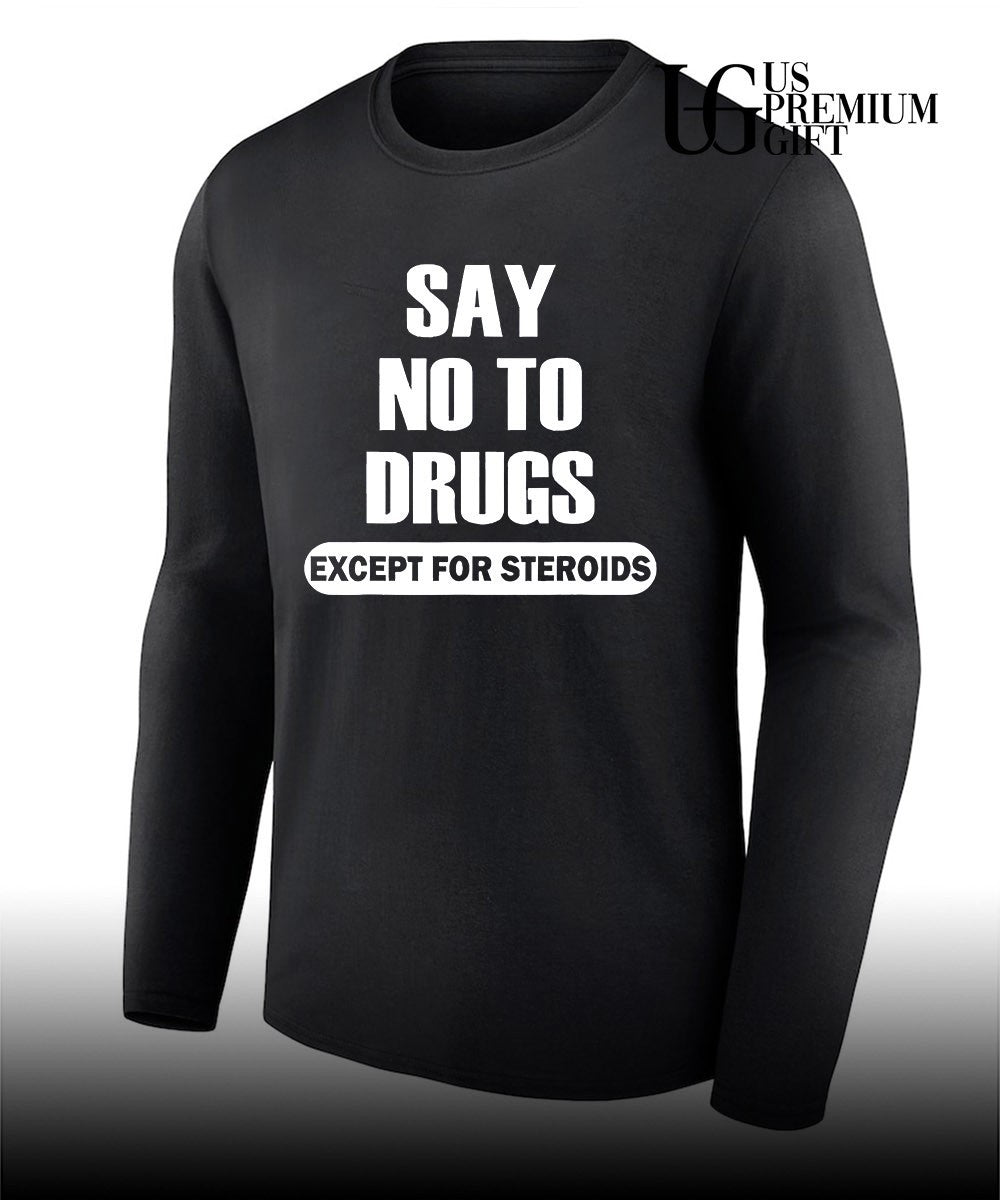 Say no to drugs except for steroids shirt