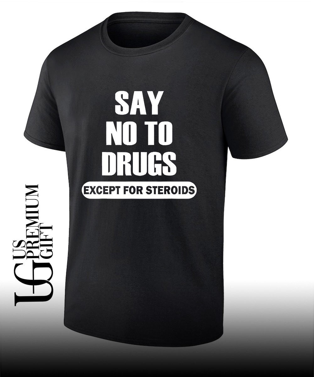 Say no to drugs except for steroids shirt