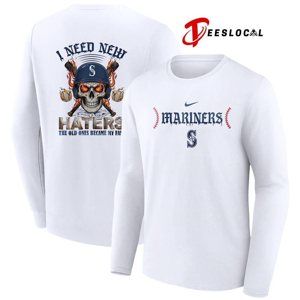 Seattle Mariners I need new haters the old ones became my fans skull baseball shirt