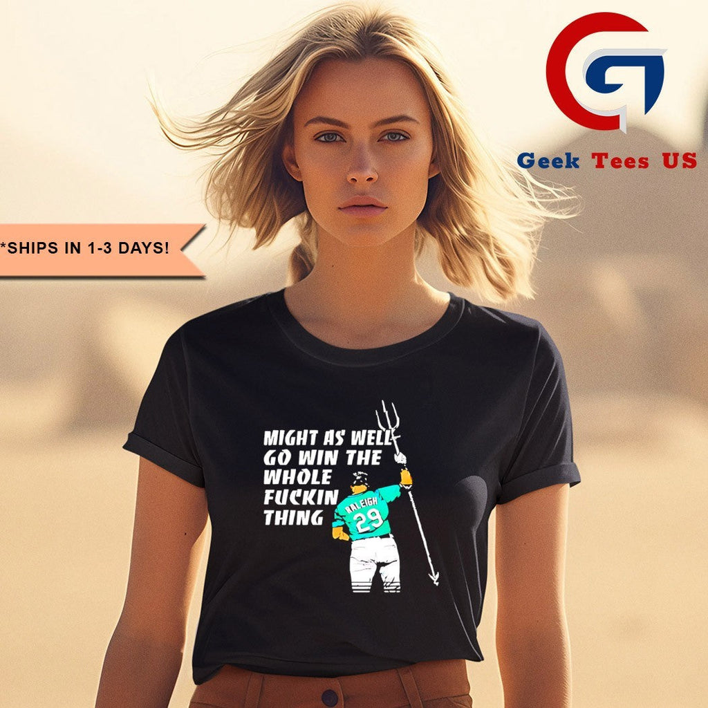 Seattle Mariners MLB Cal Raleigh might as well go win the whole fuckin thing shirt