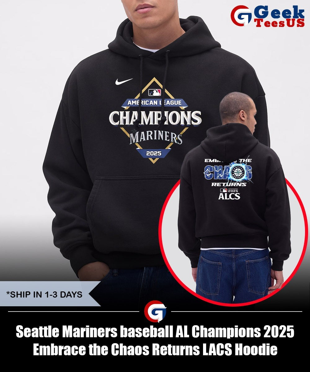 Seattle Mariners baseball AL Champions 2025 Embrace the Chaos Returns LACS shirt