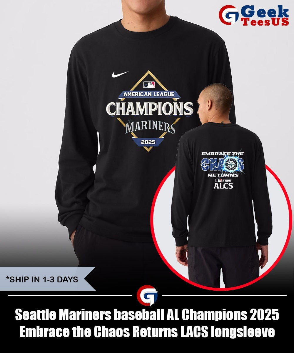 Seattle Mariners baseball AL Champions 2025 Embrace the Chaos Returns LACS shirt
