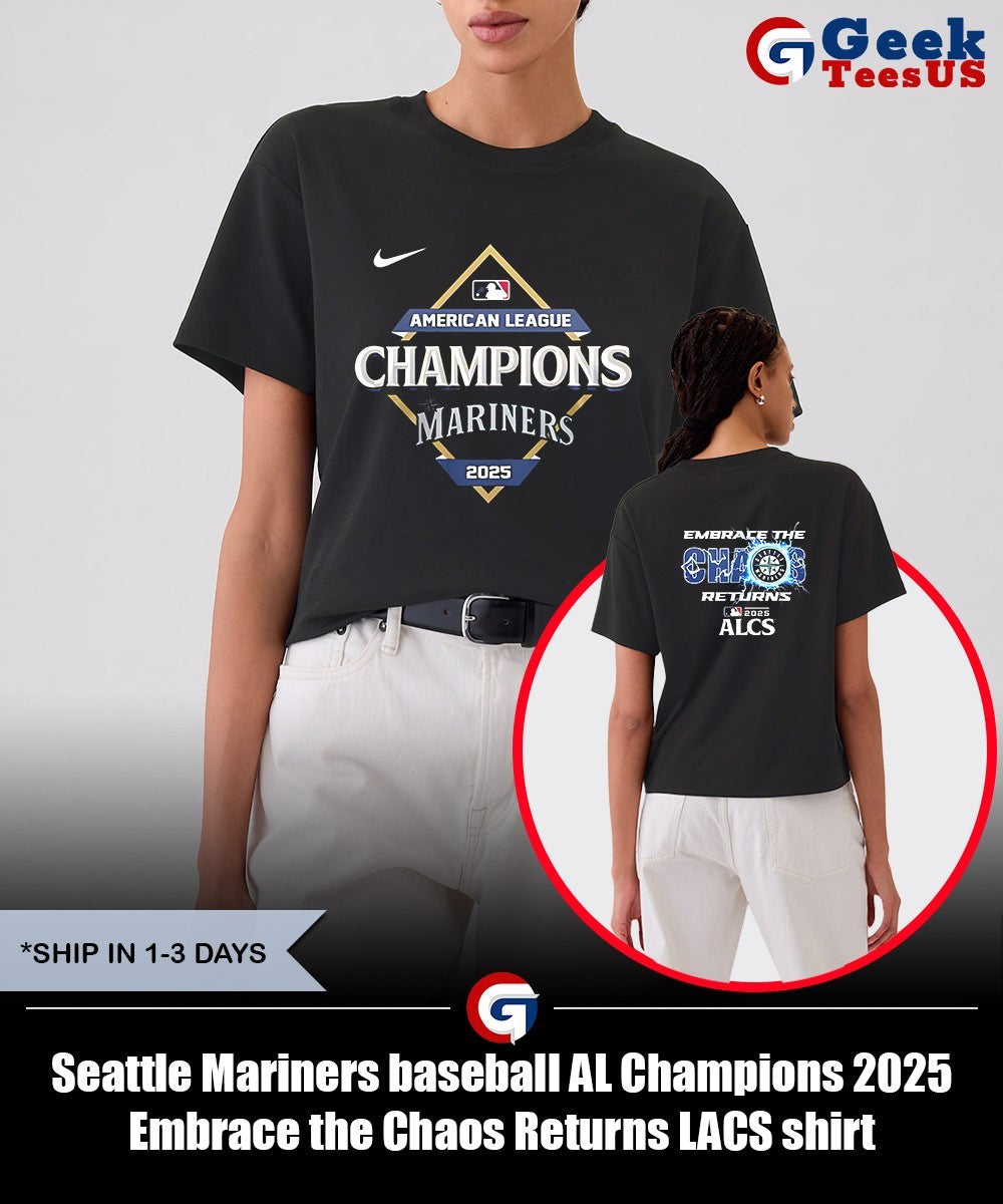 Seattle Mariners baseball AL Champions 2025 Embrace the Chaos Returns LACS shirt