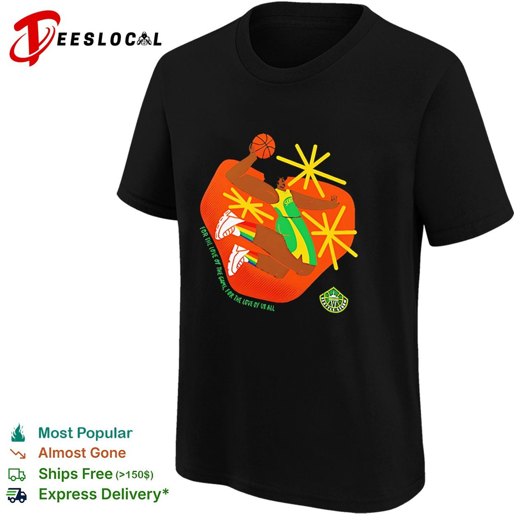 Seattle Storm For The Love of The Game For The Love of Us All shirt