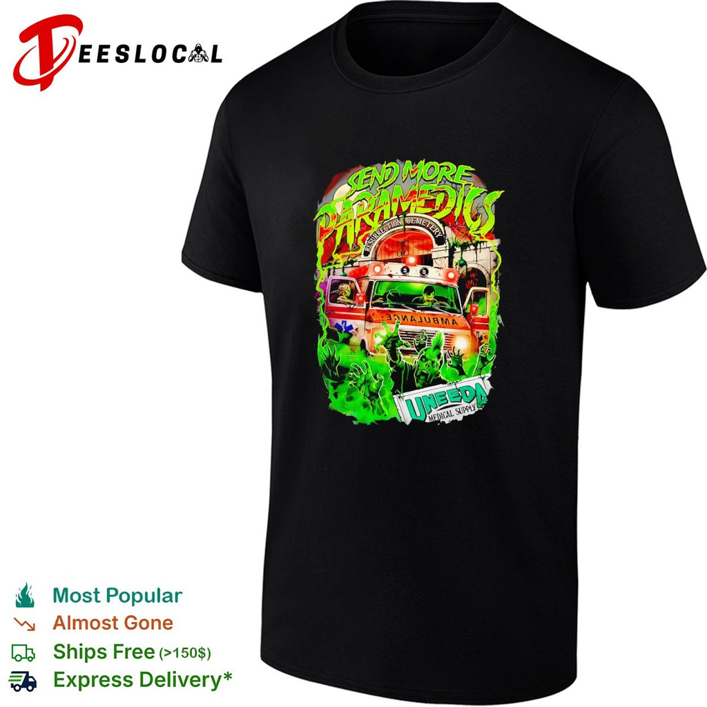 Send More Paramedics Uneeda Medical Supply Resurrection Cemetery Zombie shirt