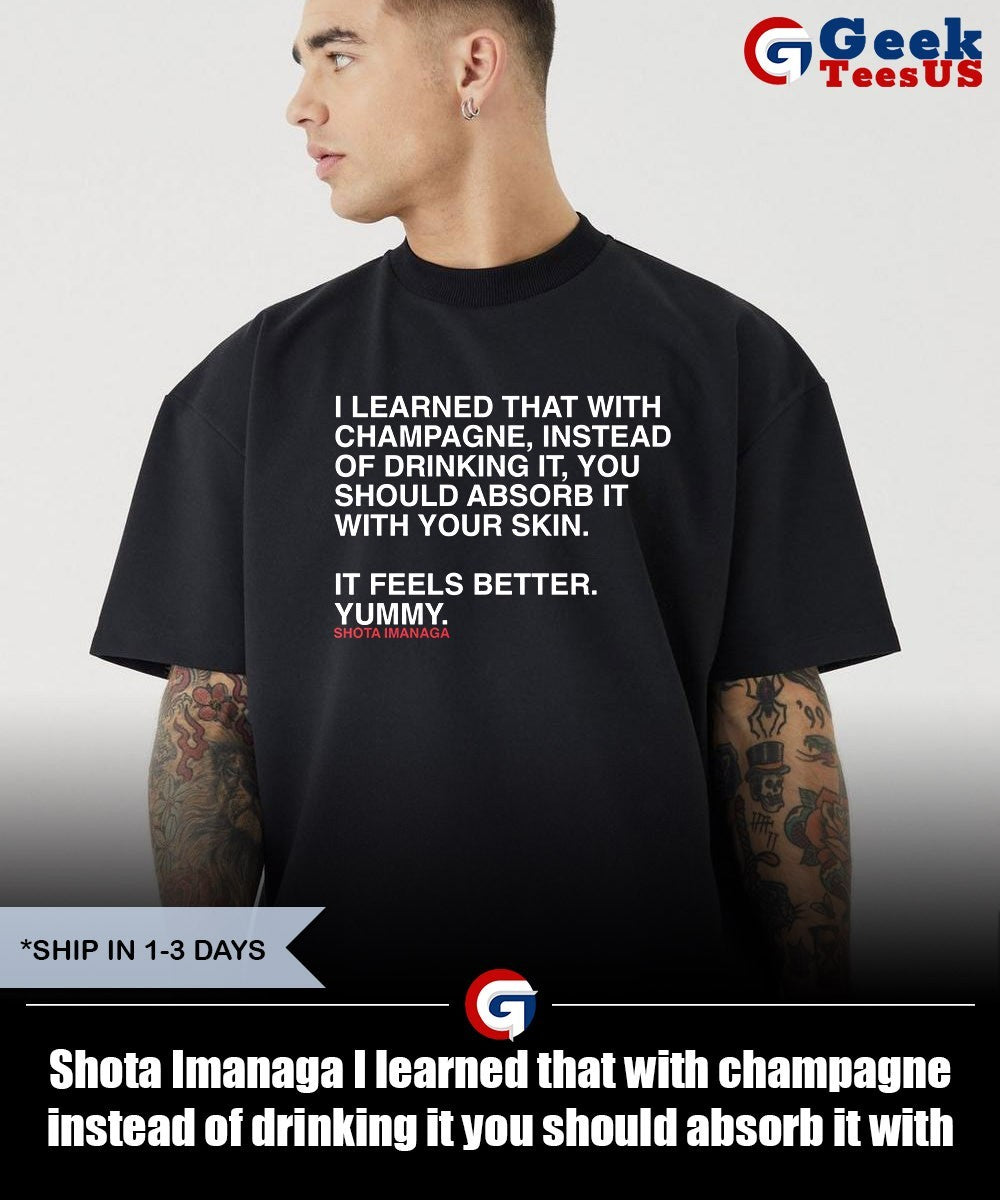Shota Imanaga I learned that with champagne instead of drinking it you should absorb it with your skin shirt