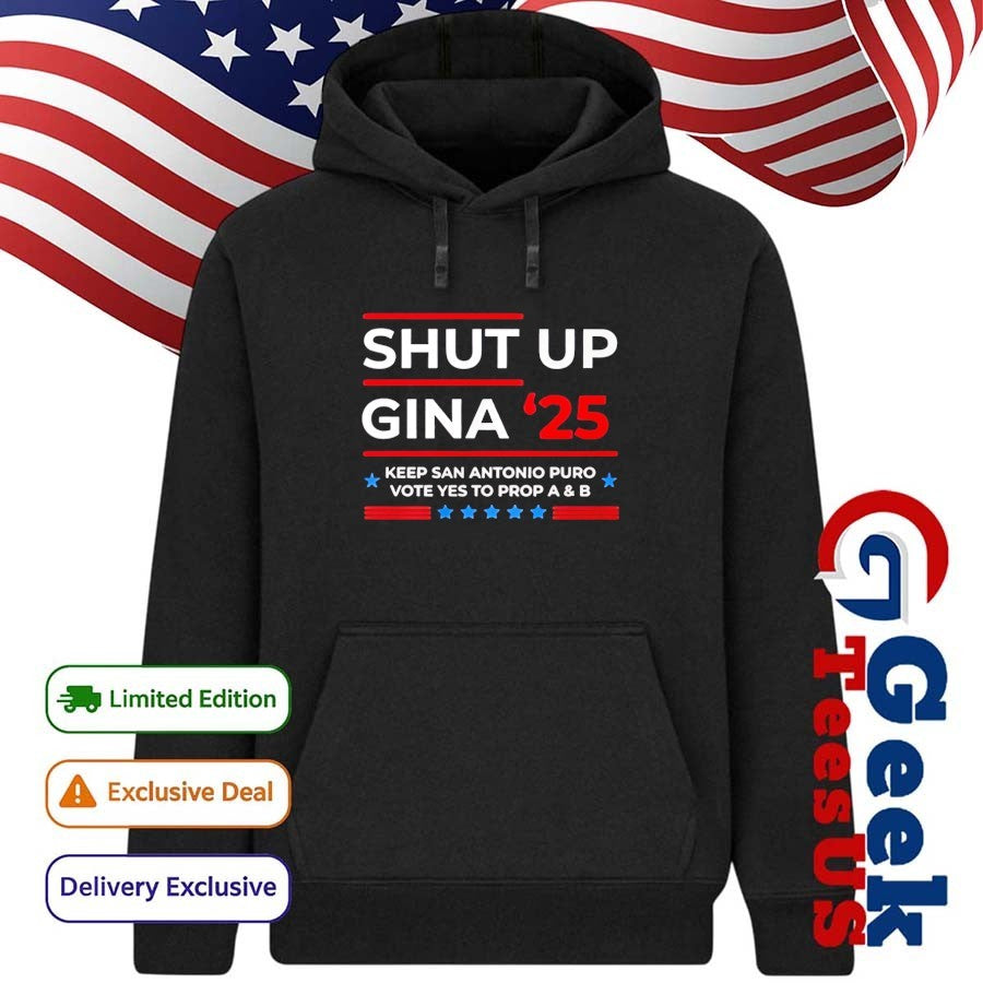 Shut Up Gina 2025 Keep San Antonio Puro Vote Yes To Prop A and B shirt