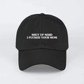 Shut Up Nerd I Fucked Your Mom Hat