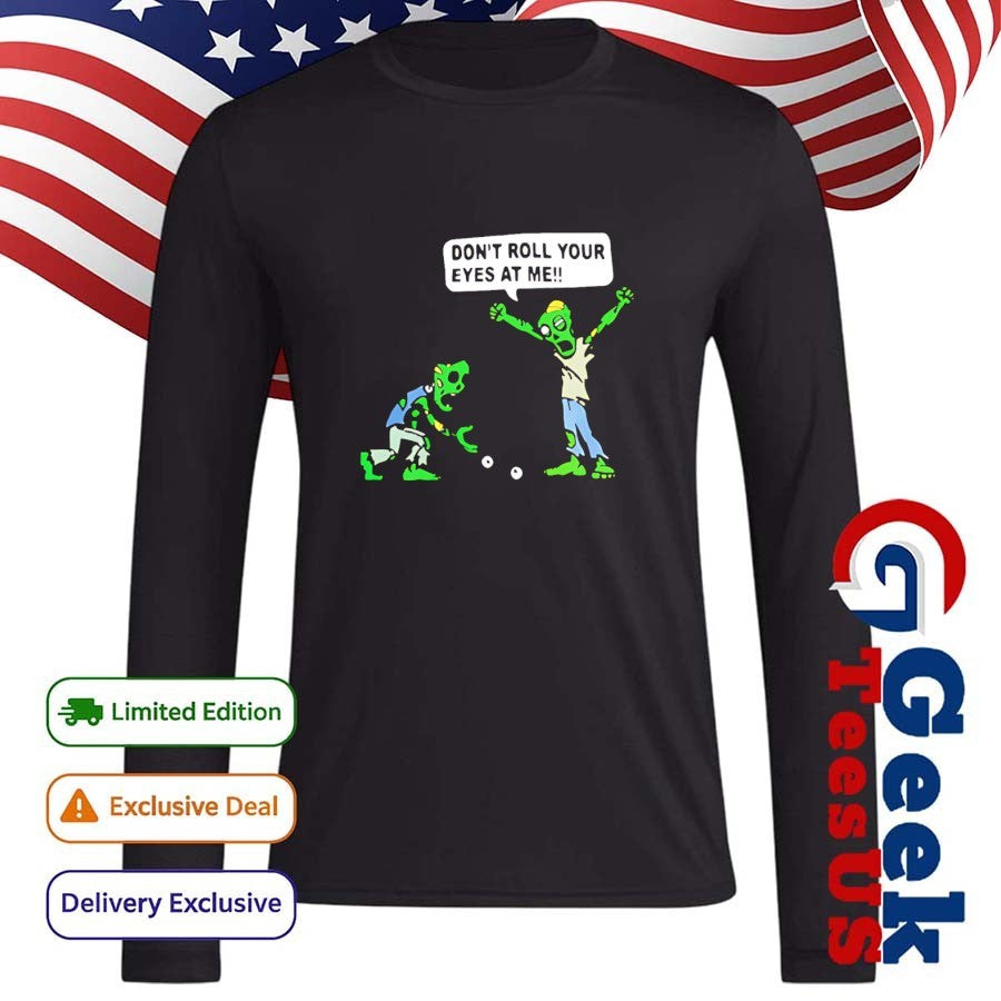 Skeleton don’t roll your eyes at me shirt