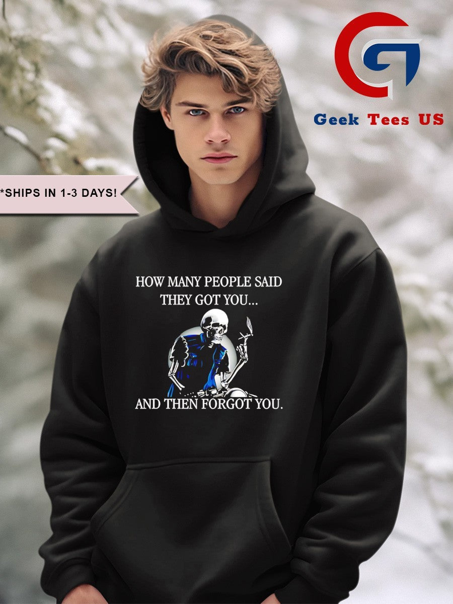 Skeleton how many people said they got you and then forgot you shirt