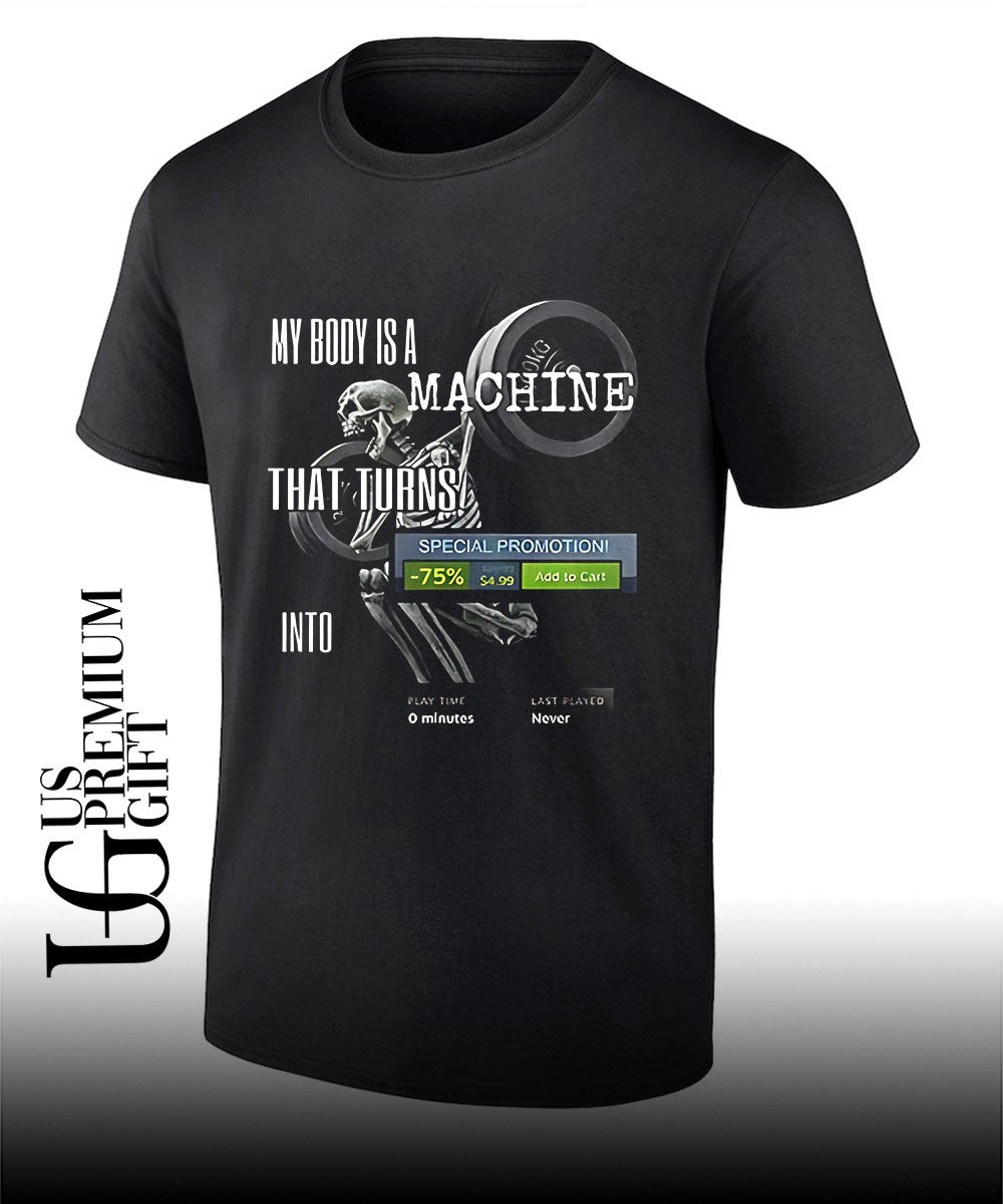 Skeleton my body is a machine that turns steam meme shirt