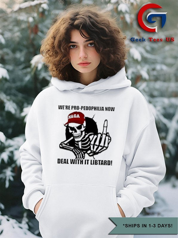 Skeleton we’re pro pedophilia now deal with it libtard shirt