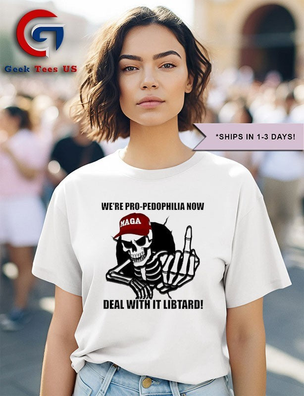 Skeleton we’re pro pedophilia now deal with it libtard shirt