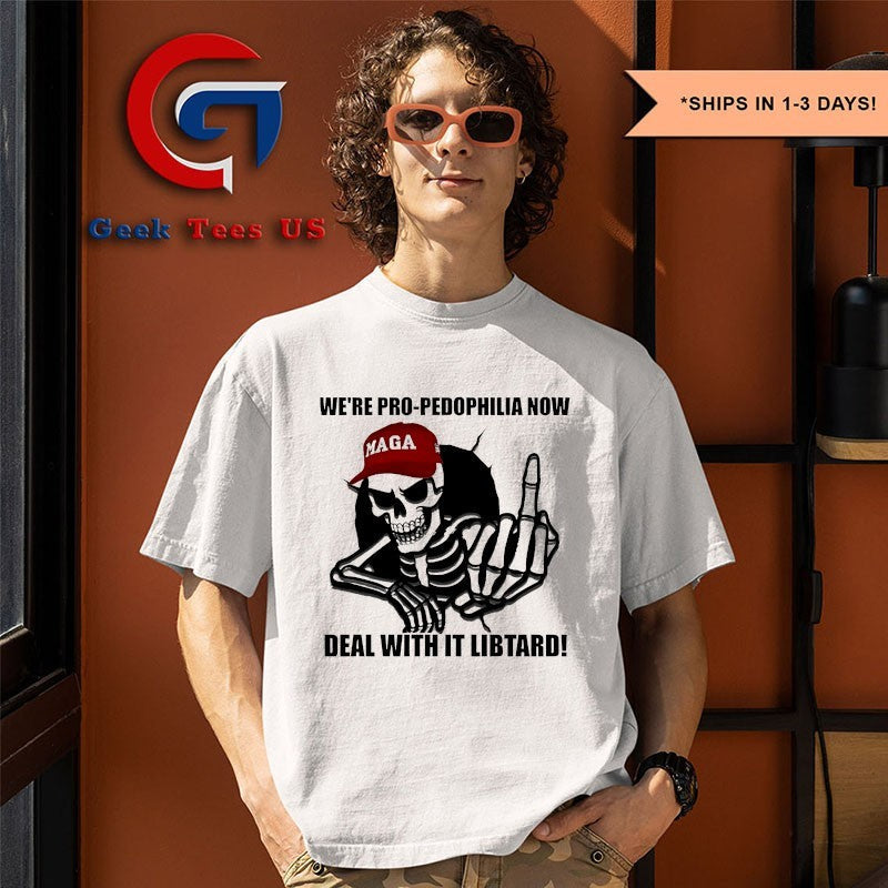 Skeleton we’re pro pedophilia now deal with it libtard shirt