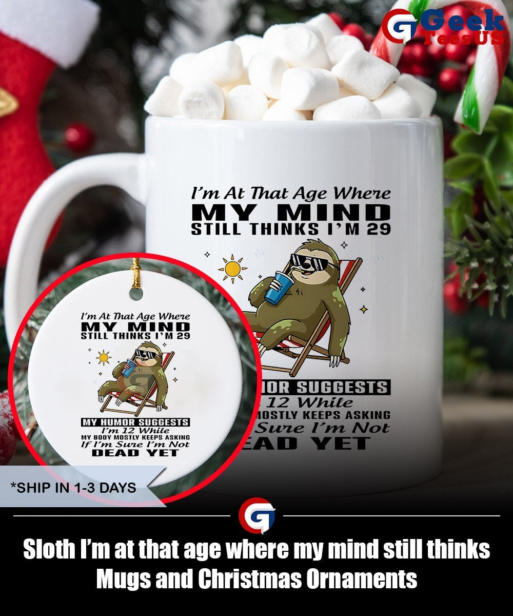 Sloth I’m at that age where my mind still thinks shirt