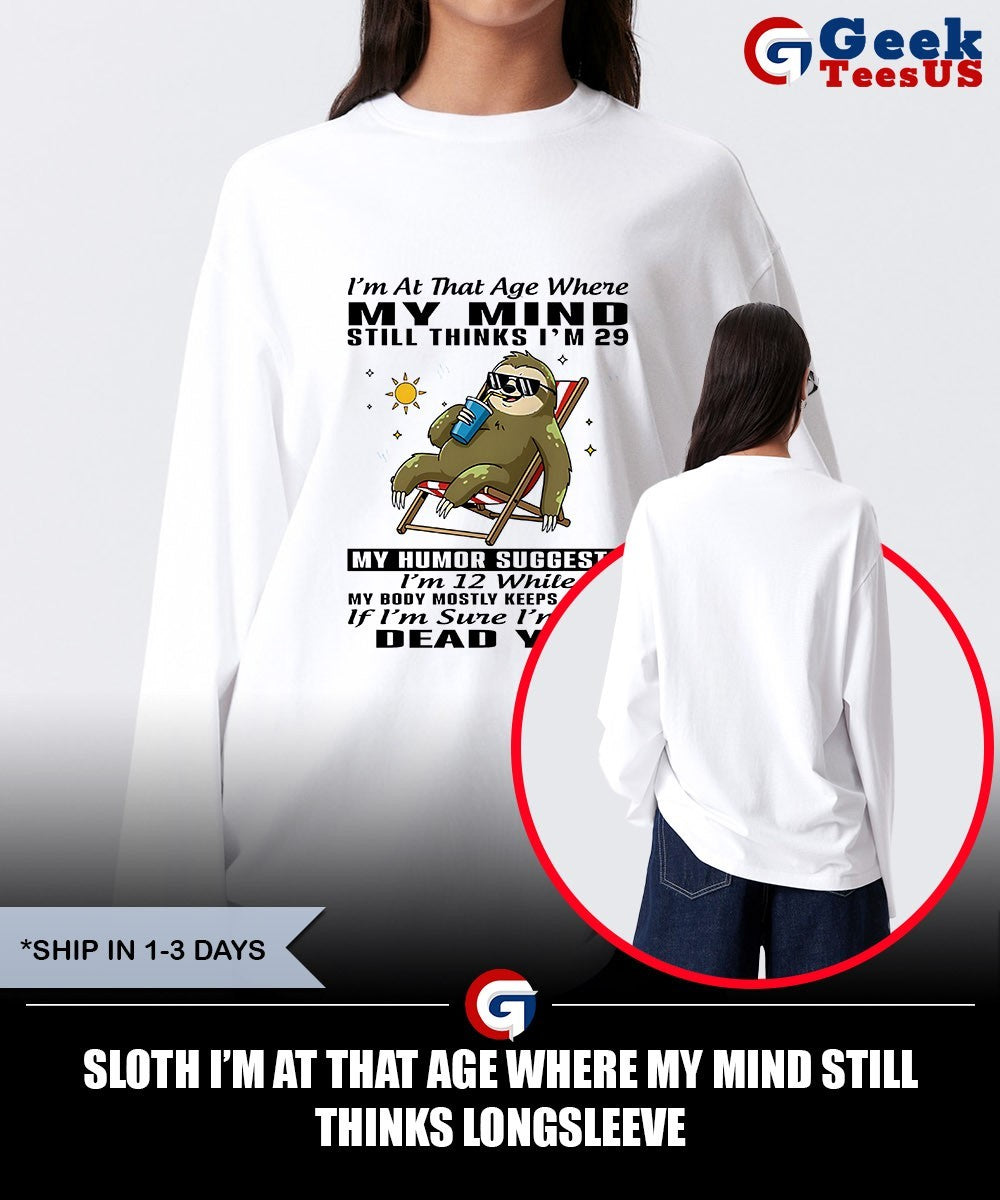 Sloth I’m at that age where my mind still thinks shirt