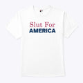 Slut For America Funny 4th Of July T Shirt