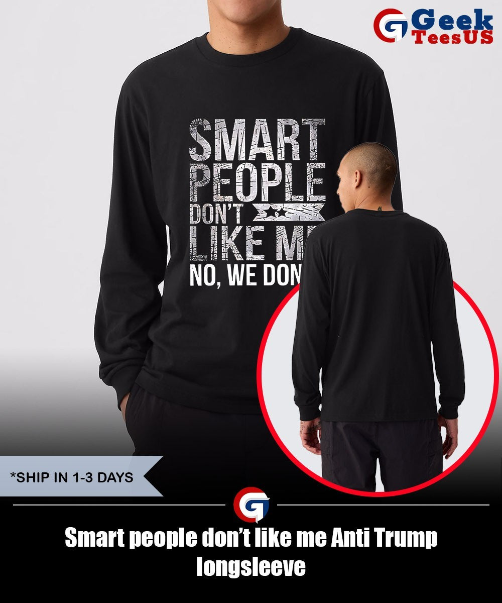 Smart people don’t like me Anti Trump shirt