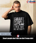 Smart people don’t like me Anti Trump shirt