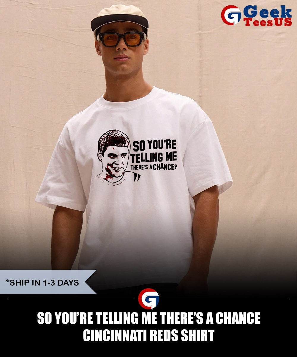 So you’re telling me there’s a chance Cincinnati Reds shirt