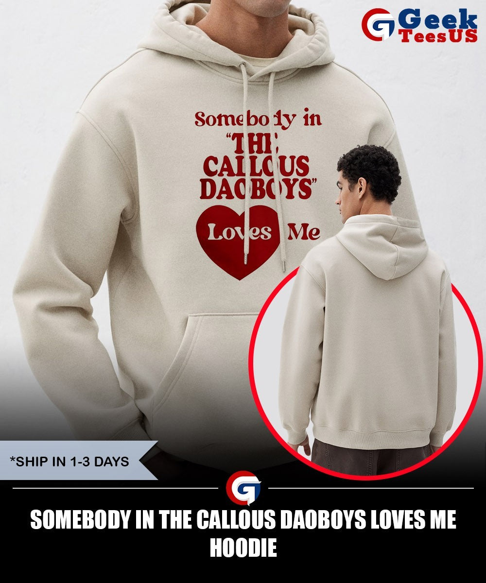 Somebody in the Callous Daoboys loves me shirt