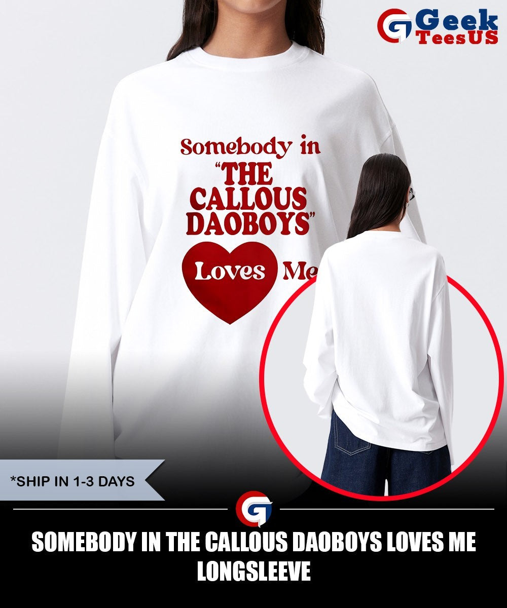 Somebody in the Callous Daoboys loves me shirt