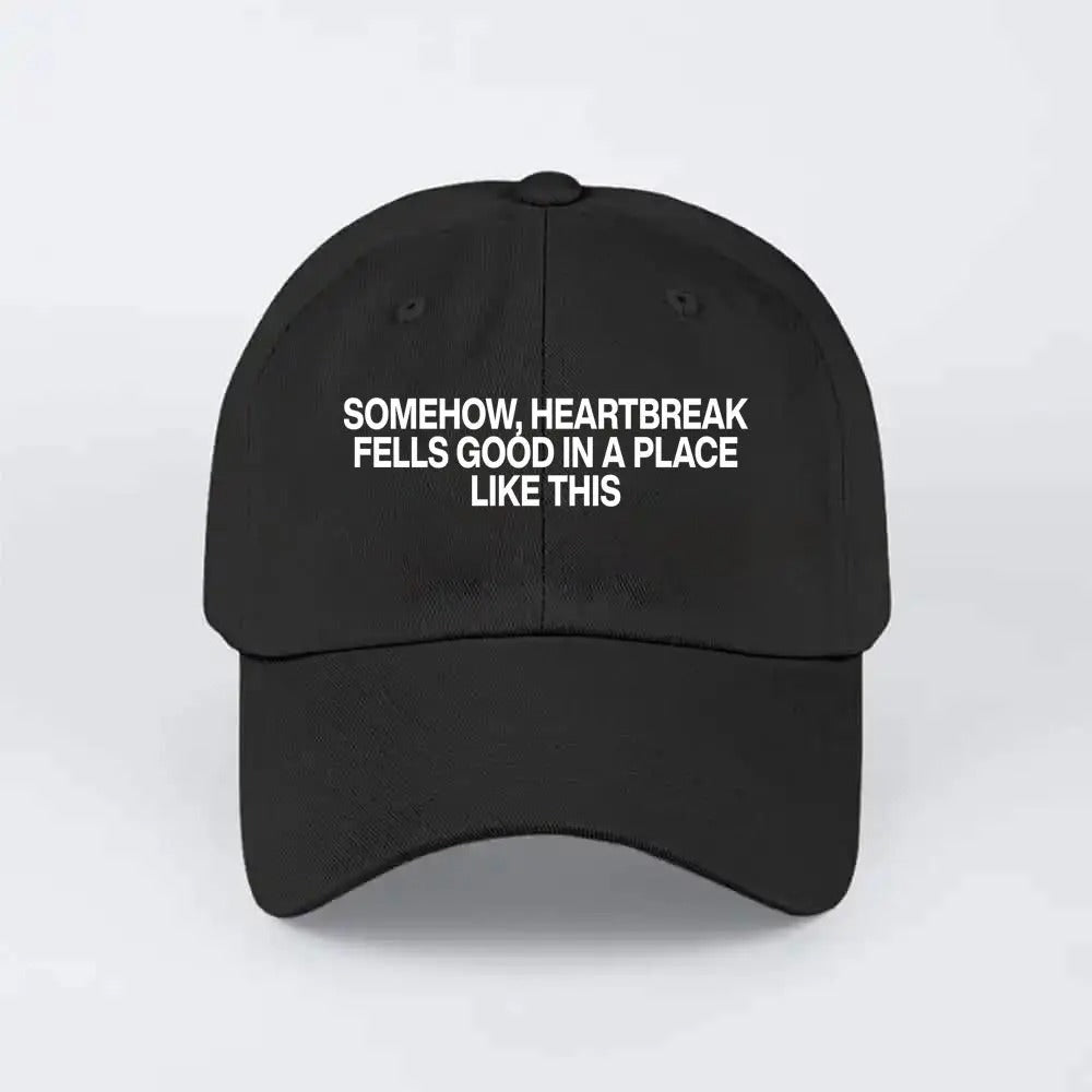Somehow Heartbreak Feels Good In A Place Like This Hat