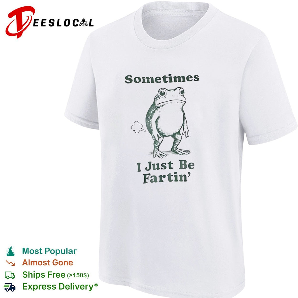 Sometimes I Just Be Fartin’ Frog animal shirt