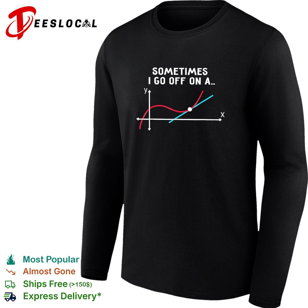 Sometimes I go off on a tangent math graph shirt