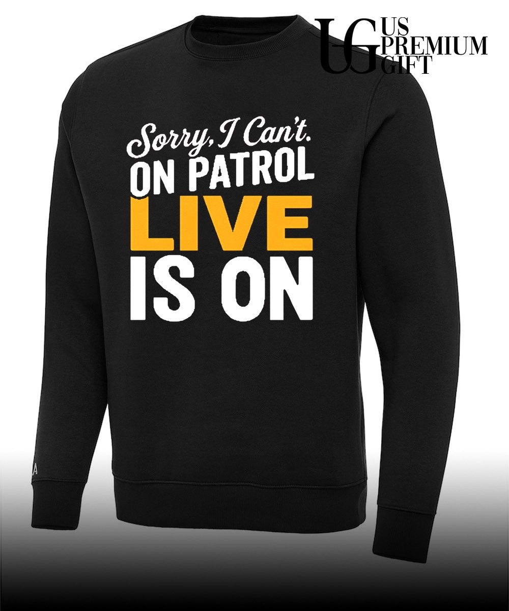 Sorry I can’t on patrol live is on shirt