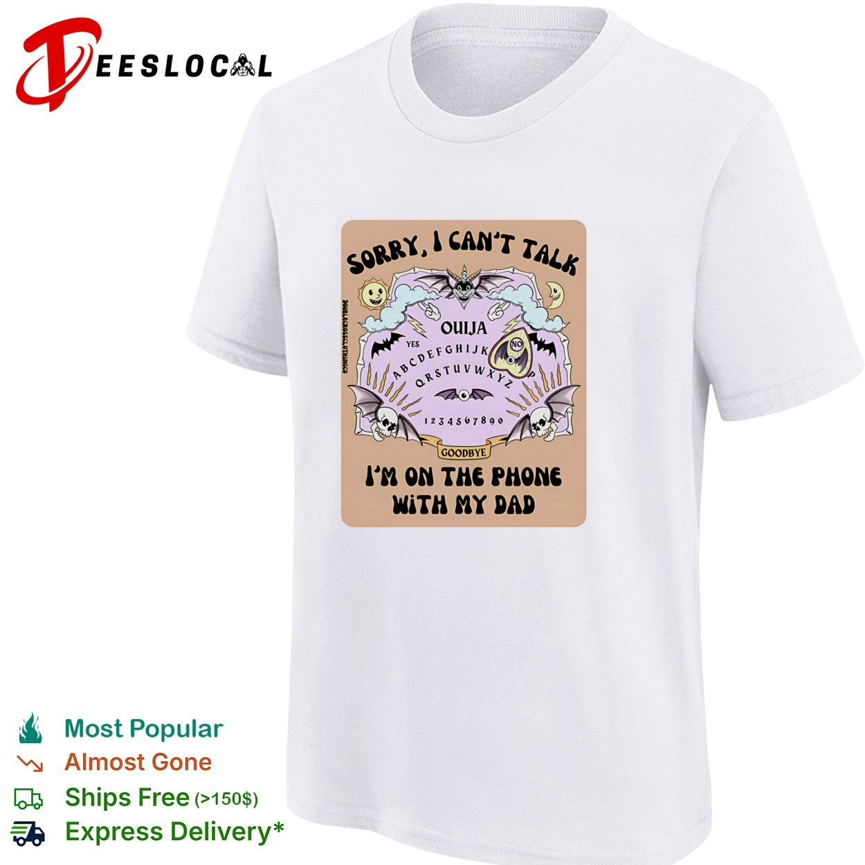 Sorry I can’t talk I’m on the phone with my dad Ouija board shirt