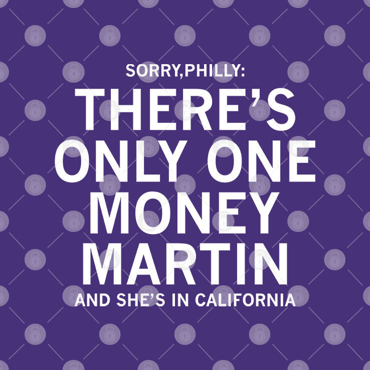 Sorry Philly There’s Only One Money Martin And She’s In California Shirt